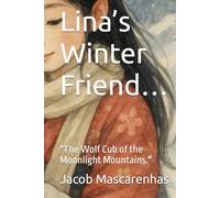 Lina’s Winter Friend…: "The Wolf Cub of the Moonlight Mountains."