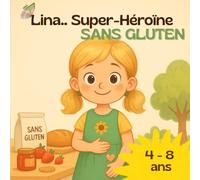 Lina, super-héroïne sans gluten: Histoire pour enfants de 4 à 8 ans sur la maladie cœliaque et l’alimentation sans gluten