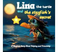 lina the turtle and the starfish's secret: A Magical Story About Helping and Friendship (“Lina’s Magical Adventures”)