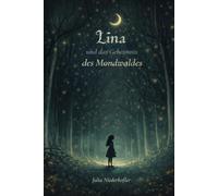 Lina und das Geheimnis des Mondwaldes: Ein magisches Abenteuer für mutige Entdecker ab 8 Jahren