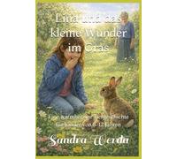 Lina und das kleine Wunder im Gras: Eine warmherzige Tiergeschichte für Kinder von 8-12 Jahren