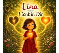 Lina und das Licht in Dir: Eine liebevolle Geschichte über Mut, Hoffnung und das Licht im Herzen