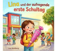 Lina und der aufregende erste Schultag: Eine Geschichte über Aufregung, neue Freunde und den Zauber des Anfangs