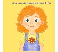 Lina und der große grüne LKW: Ein pädagogisch entwickeltes Vorlesebuch mit Frageseiten und Gesprächsimpulsen zur Förderung von Selbstvertrauen und freien Rollenbildern.