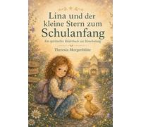 Lina und der kleine Stern zum Schulanfang: Ein spirituelles Bilderbuch zur Einschulung