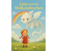 Lina und der Wolkendrache (Linas Welt - Kinderbücher über Mut, Freundschaft und große Gefühle)