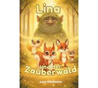 Lina und der Zauberwald: Ein magisches Kinderbuch über Freundschaft, Mut und Zusammenhalt im Wald