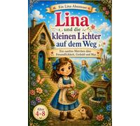 Lina und die kleinen Lichter auf dem Weg: Ein sanftes Märchen über Freundlichkeit, Geduld und Mut (Lina-Abenteuer)