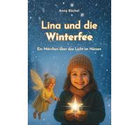 Lina und die Winterfee: Ein Märchen über das Licht im Herzen