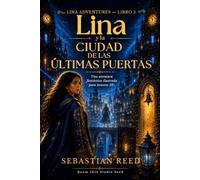 Lina y la Ciudad de las Últimas Puertas: Una aventura fantástica ilustrada para lectores 10+ (Lina Adventures)