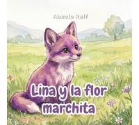 Lina y la flor marchita: Un cuento ilustrado sobre la paciencia, la empatía y la magia de cuidar a los demás