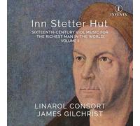 Linarol Consort - Inn Stetter Hut: Sixteenth-century Viol Music for the Richest Man in the World - Volume II