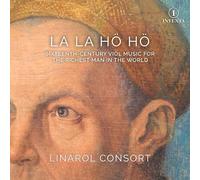 Linarol Consort - La la hö hö: Sixteenth-Century Viol Music for the Richest Man in the World