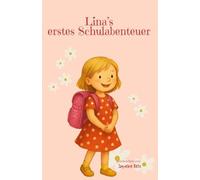 Linas erstes Schulabenteuer - Ein Mutmachbuch zur Einschulung: Die liebevoll erzählte Geschichte vom ersten Schultag, neuen Freunden und kleinen ... Jahren (Mein Weg - Geschichten fürs Wachsen)