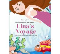 Lina's Voyage: From Corsica Island, France to Sardinia, Italy: 5 (Mediterranean Mermaids)