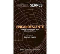 L'incandescente. Il grande racconto della Terra, della vita, dell'uomo (La sfida della complessità)