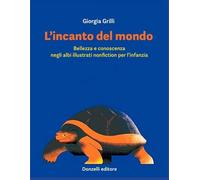 L'incanto del mondo. Bellezza e conoscenza negli albi illustrati nonfiction per l'infanzia (Meledonzelli)