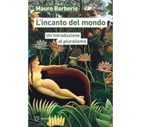 L'incanto del mondo. Un'introduzione al pluralismo (Linee)