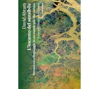 L'incanto del sensibile. Percezione e linguaggio in un mondo più-che-umano (Saggi. Terra)