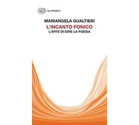 L'incanto fonico. L’arte di dire la poesia (Gli struzzi. Nuova serie)