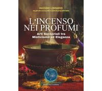L'Incenso Nei Profumi - Arti Sensoriali Tra Misticismo Ed Eleganza