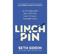 Linchpin: Are You Indispensable? How to drive your career and create a remarkable future