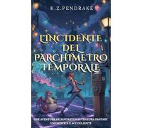 L'Incidente del Parchimetro Temporale: 1 (Le Magiche Disavventure Di Quibbletown)