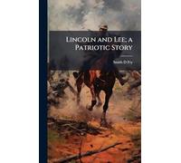 Lincoln and Lee; a Patriotic Story