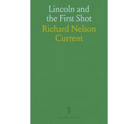 Lincoln and the First Shot: How leaders, newspapers, and public opinion shaped the decision at Fort Sumter