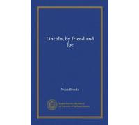 Lincoln, by friend and foe