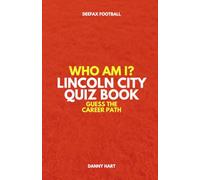 Lincoln City Quiz Book - Who Am I? Guess The Career Path: Football Trivia & Legends (Who Am I? Guess The Career Path: Football Quiz Questions)
