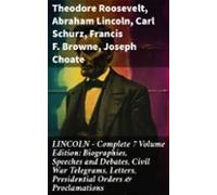 Lincoln - Complete 7 Volume Edition: Biographies Speeches And Debates