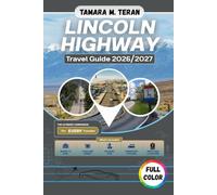 Lincoln Highway Travel Guide 2026/2027 (Full-Color): Coast-to-Coast Companion to America's First Transcontinental Highway, Featuring Historic Towns, Scenic Stops, Roadside Attractions and Travel Tips