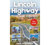 Lincoln Highway Travel Guide 2026/2027 (FULL COLOR): Discover America's First Coast-to-Coast Road from Times Square to San Francisco