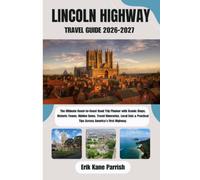 LINCOLN HIGHWAY TRAVEL GUIDE 2026-2027: Scenic Stops, Historic Towns, Hidden Gems, Travel Itineraries, Local Eats & Practical Tips Across America’s First Highway.