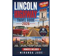LINCOLN HIGHWAY TRAVEL GUIDE 2026 (FULL COLOR): A Coast-to-Coast Road Trip on America's First Transcontinental Highway | Maps, Diners & Roadside Americana from New York to San Francisco