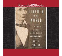 Lincoln in the World: The Making of A Statesman and the Dawn of American Power