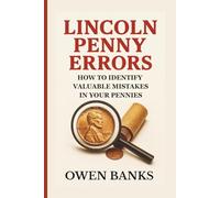 Lincoln Penny Errors: How to Identify Valuable Mistakes in Your Pennies (Everyday Treasures Series)
