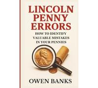 Lincoln Penny Errors: How to Identify Valuable Mistakes in Your Pennies (Everyday Treasures Series)