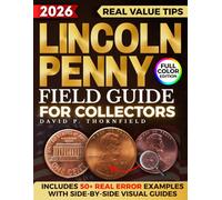 Lincoln Penny Field Guide for Collectors: The Proven System with Actionable, Illustrated Steps to Spot Real Errors, Detect Counterfeits, and Build a Trustworthy Collection for Long-Term Legacy