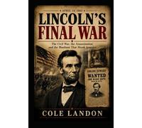 Lincoln’s Final War: The Civil War, the Assassination, and the Manhunt That Shook America
