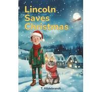 Lincoln Saves Christmas: A magical personalized Christmas story about courage, friendship, and the power of believing in yourself. (My Christmas Story - Personalized Kids’ Book With Name)