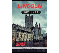 LINCOLN TRAVEL GUIDE 2025 (Venture 2025: The Ultimate Guide to Exploring New Horizons)