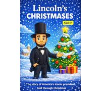 Lincoln's Christmases: The Inspiring Life of Abraham Lincoln in 24 Illustrated Winter Tales (Great Lives, Great Christmases)
