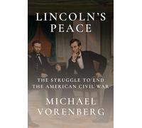 Lincoln's Peace: The Struggle to End the American Civil War