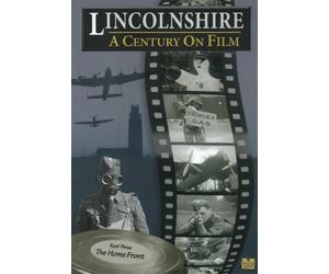 Lincolnshire - A Century On Film - Volume Three - The Home Front