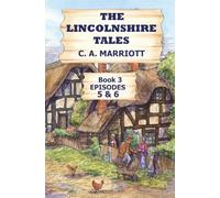 LINCOLNSHIRE TALES BOOK 3 - EPISODES 5 & 6: Stories of the good folk of rural Didford & District, Lincolnshire in late Victorian England.