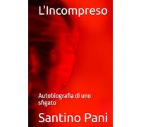 L'Incompreso: Autobiografia di uno sfigato (Trilogia dell'Io)