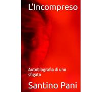L'Incompreso: Autobiografia di uno sfigato (Trilogia dell'Io)
