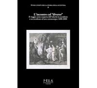 L'incontro col «diverso». Il viaggio come scoperta dell'alterità 1600-1900 (Studi e fonti per la storia della scultura)
